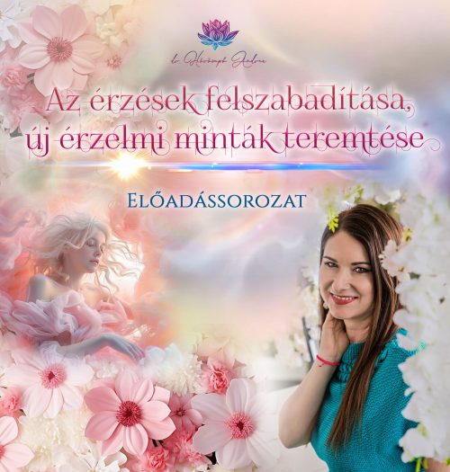 Az érzések felszabadítása, új érzelmi minták teremtése előadássorozat